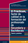 El Prácticum, factor de calidad en la formación del profesorado de Secundaria y Bachillerato: Teoría y práctica