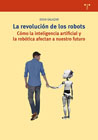 La revolución de los robots: cómo la inteligencia artificial y la robótica afectan a nuestro futuro