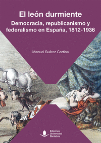 El león durmiente: democracia, republicanismo y federalismo en España, 1812 - 1936