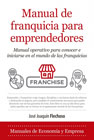 Manual de franquicia para emprendedores: Manual operativo para conocer e iniciarse en el mundo de las franquicias