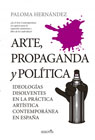 Arte, propaganda y política: Ideologías disolventes en la práctica artística contemporánea en España