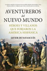 Aventureros del Nuevo Mundo: Héroes y villanos que forjaron la América hispánica