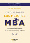 Lo que saben los mejores MBA: Grandes ideas y propuestas de las mejores escuelas de negocio