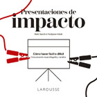 Presentaciones de impacto: Como hacer facil lo dificil: comunicacion visual, infografia y narrativa