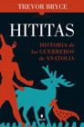 Hititas: Historia de los guerreros de Anatolia