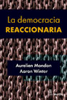 La democracia reaccionaria: La hegemonización del racismo y la ultraderecha populista
