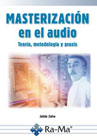 Masterización en el audio: Teoria, metodología y praxis