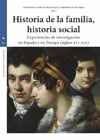 Historia de la familia, historia social: Experiencias de investigación en España y en Europa (siglos XVI-XIX)