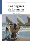 Los hogares de los mares: La familia en la España marítima, siglos XVI-XIX
