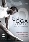 Manual de yoga integral para occidentales: Una introducción para urbanitas inquietos