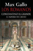 Los romanos: Constantino el Grande : el imperio de Cristo