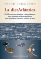 La dietatlántica: un libro para ecologistas y depredadores, para gourmets e hipocondríacos, para marineros en tierra y lobos de mar