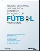 Régimen mercantil, laboral, fiscal, contable y económico del fútbol profesional
