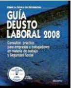 Guía deusto laboral 2008: consultor práctico para empresas y trabajadores en materia de trabajo y seguridad social
