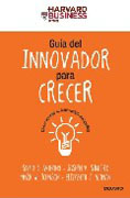 Guía del innovador para crecer: cómo aplicar la innovación disruptiva