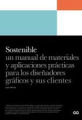 Sostenible: un manual de materiales y aplicaciones prácticas para los diseñadores gráficos y sus clientes