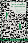 Los animales en la bioética: Tensión en las fronteras del antropocentrismo