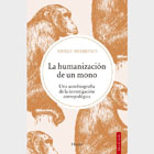 La humanización de un mono: Una autobiografía de la investigación antropológica