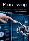 Processing: Desarrollo de interfaces de usuario, aplicaciones de visión artificial e IoT para Arduino y ESP8266