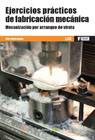 Ejercicios prácticos de fabricación mecánica: Mecanización por arranque de viruta