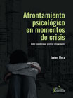 Afrontamiento psicológico en momentos de crisis: Ante pandemias y otras situaciones