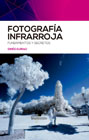 Fotografía infrarroja: Fundamentos y secretos