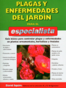 Plagas y enfermedades del jardín para el especialista: guía básica para controlar plagas y enfermedades en plantas ornamentales, hortalizas y frutales