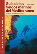 Guía de los fondos marinos del Mediterráneo: ecología, flora, fauna, buceo