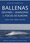 Guía de campo de ballenas, delfines, marsopas y focas de Europa: Canarias - Azores - Madeira - Cabo Verde