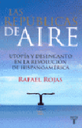 Las repúblicas de aire: utopía y desencanto en la revolución de hispanoamérica