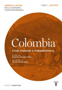 Colombia: crisis imperial y independencia 1808/1830