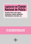 Legislación del cuerpo nacional de policía: normativa básica sobre ingreso, retribuciones, régimen disciplinario, indemnizaciones, elecciones, etc.