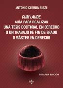 Cum laude: guía para realizar una tesis doctoral o un trabajo de fin de grado o máster en derecho