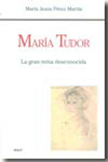María Tudor: la gran reina desconocida