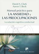 Manual práctico para la ansiedad y las preocupaciones: la solución cognitiva conductual