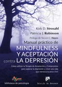 Manual práctico de mindfulness y aceptación contra la depresión: Como utilizar la Terapia de Aceptación y Compromiso para superar la depresión y crear una vida que merezca la pena vivir