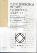 Nuevas perspectivas en torno a la diacronía lingüística: actas del VI Congreso Nacional de la Asociación de Jóvenes Investigadores de Historiografía de la Lengua Española, celebrado en Granada del 29 al 31 de marzo de 2006