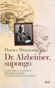 Dr. Alzheimer, supongo: y los otros 11 científicos que dieron nombre a los trastornos de la mente