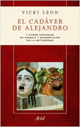 El cadáver de Alejandro: y otras historias de ciencia y superstición en la antigüedad
