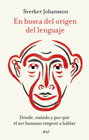 En busca del origen del lenguaje: Dónde, cuándo y por qué el ser humano empezó a hablar