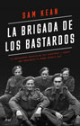 La brigada de los bastardos: La apasionante historia de los científicos y espías que sabotearon la bomba atómica nazi