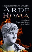 Arde Roma: la caída del emperador Nerón y su ciudad