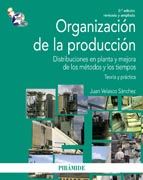 Organización de la producción: Distribuciones en planta y mejora de los métodos y los tiempos. Teoría y práctica