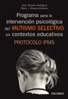 Programa para la intervención psicológica del mutismo selectivo en contextos educativos: Protocolo IPMS