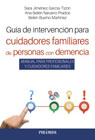 Guía de intervención para cuidadores familiares de personas con demencia: Manual para profesionales y cuidadores familiares