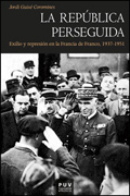 La república perseguida: exilio y represión en la Francia de Franco 1937-1951