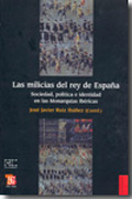 Las milicias del rey de España: sociedad, política e identidad en las Monarquías Ibéricas