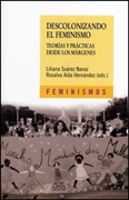 Descolonizando el feminismo: teorias y prácticas desde los márgenes