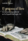 El proceso al libro: la censura inquisitorial en la España del siglo XVII