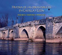 Historia de las obra públicas en Castilla y León: ingeniería, territorio y patrimonio